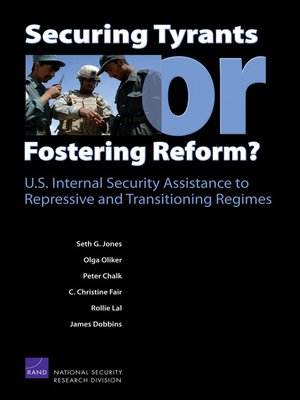 cover image of Securing Tyrants or Fostering Reform? U.S. Internal Security Assistance to Repressive and Transitioning Regimes